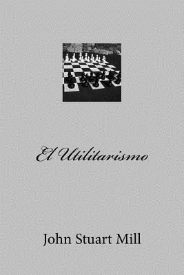 El Utilitarismo [Spanish] 1974662586 Book Cover