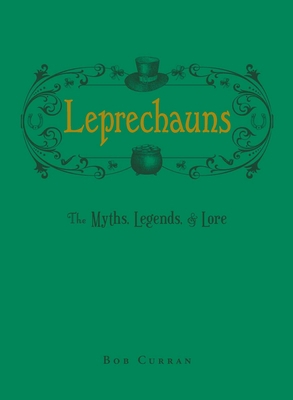 Leprechauns: The Myths, Legends, & Lore 1507222300 Book Cover