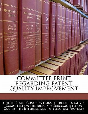 Committee Print Regarding Patent Quality Improv... 1240503032 Book Cover