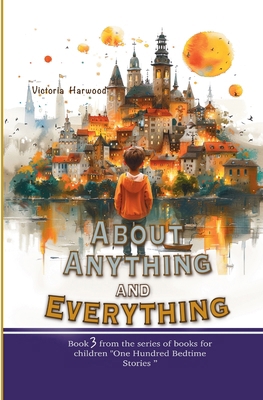 About Anything and Everything: Illustrated Stor... 1917210582 Book Cover
