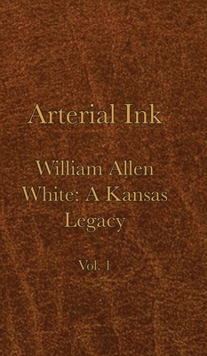 Arterial Ink: William Allen White a Kansas Lega... 099711424X Book Cover