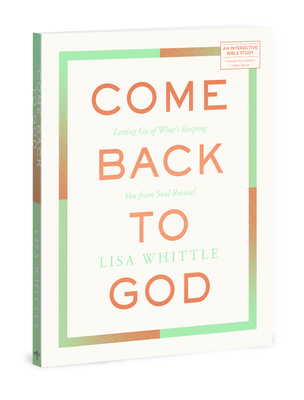 Come Back to God: Letting Go of What's Keeping ... 0830785396 Book Cover