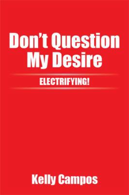 Don't Question My Desire 1503510913 Book Cover