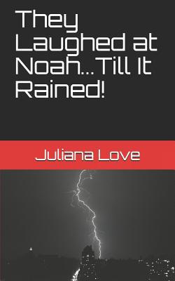 They Laughed at Noah...Till It Rained! 1515141438 Book Cover