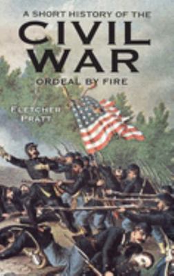 A Short History of the Civil War: Ordeal by Fire 0486297020 Book Cover