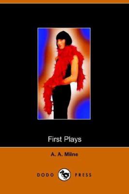 First Plays of A A Milne (Dodo Press) 1905432860 Book Cover