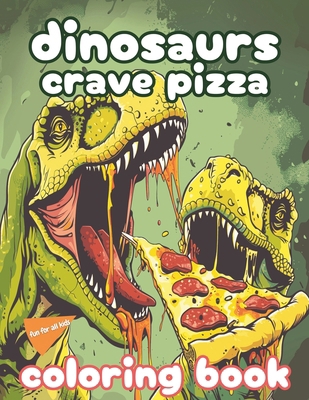 Dinosaurs Crave Pizza: A Dinos Crave Pizza Deli... B0CYVJQ7CS Book Cover