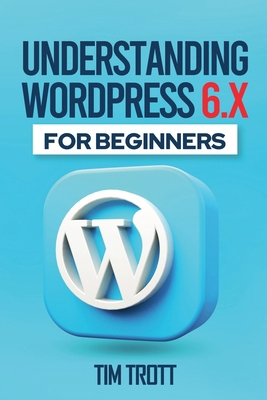 Understanding WordPress 6.x for Beginners B0DJ4BQ7NS Book Cover