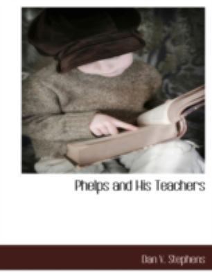 Phelps and His Teachers 111787981X Book Cover