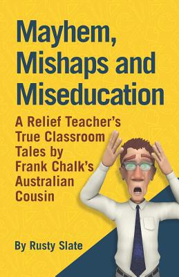 Mayhem, Mishaps and Miseducation: A Relief Teac... 1796875260 Book Cover