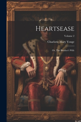 Heartsease: Or, The Brother's Wife; Volume 2 1022583662 Book Cover