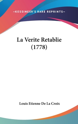 La Verite Retablie (1778) [French] 1120096618 Book Cover