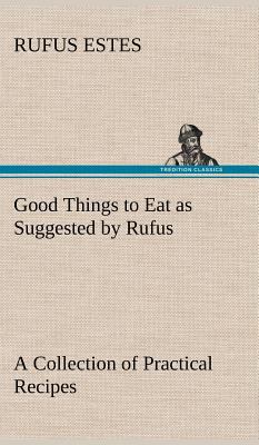 Good Things to Eat as Suggested by Rufus A Coll... 3849160106 Book Cover