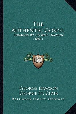 The Authentic Gospel: Sermons By George Dawson ... 1164931938 Book Cover