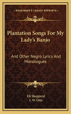 Plantation Songs for My Lady's Banjo: And Other... 1163524867 Book Cover