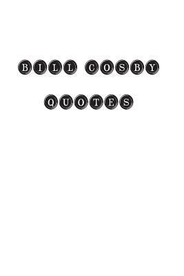 Bill Cosby Quotes: Bill Cosby, quotes, quotatio... 1535086440 Book Cover