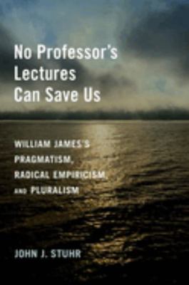No Professor's Lectures Can Save Us: William Ja... 0197664628 Book Cover
