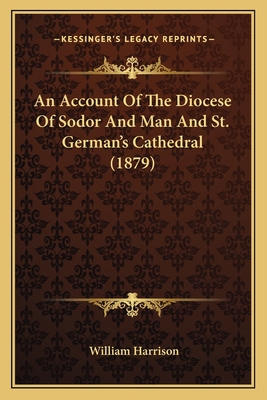 An Account Of The Diocese Of Sodor And Man And ... 1164566075 Book Cover