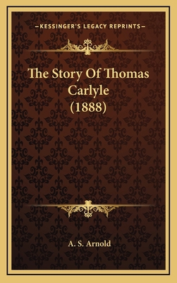 The Story Of Thomas Carlyle (1888) 1165230658 Book Cover