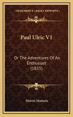 Paul Ulric V1: Or The Adventures Of An Enthusia... 1167087453 Book Cover
