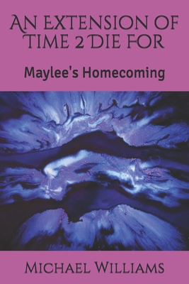 An Extension of Time 2 Die For: Maylee's Homeco... B08DV5VXSH Book Cover