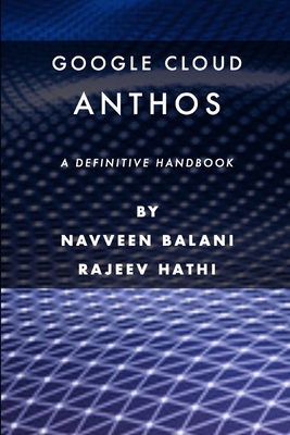 Google Cloud Anthos: A Definitive Handbook B09NT99G52 Book Cover