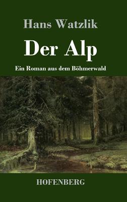 Der Alp: Ein Roman aus dem Böhmerwald [German] 3743721252 Book Cover