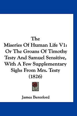 The Miseries Of Human Life V1: Or The Groans Of... 1160009953 Book Cover