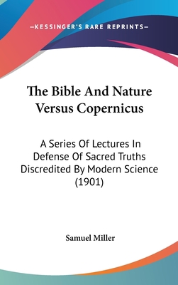 The Bible And Nature Versus Copernicus: A Serie... 1120822467 Book Cover