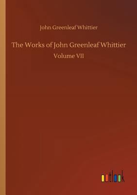 The Works of John Greenleaf Whittier 3732656306 Book Cover