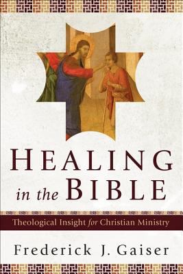 Healing in the Bible: Theological Insight for C... 080103101X Book Cover