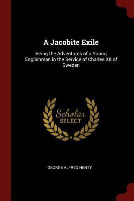 A Jacobite Exile: Being the Adventures of a You... 1375773119 Book Cover