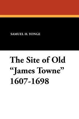 The Site of Old James Towne 1607-1698 1434432823 Book Cover