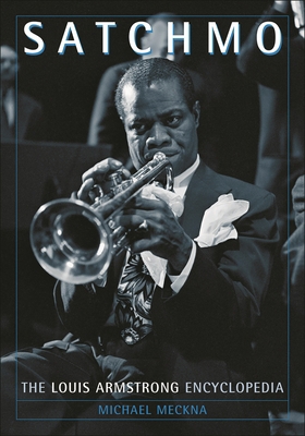 Satchmo: The Louis Armstrong Encyclopedia 0313301379 Book Cover