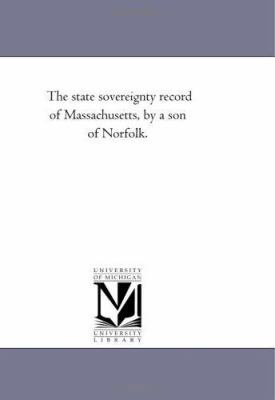 The state sovereignty record of Massachusetts, ... 1418193631 Book Cover