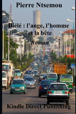 Diélé: l'ange, l'homme et la bête: Roman [French] 1094700223 Book Cover