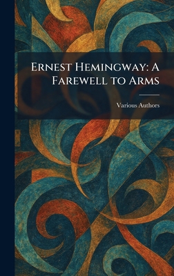 Ernest Hemingway: A Farewell to Arms 1025519728 Book Cover
