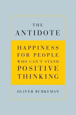The Antidote: Happiness for People Who Can't St... 0865479410 Book Cover