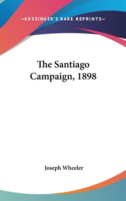 The Santiago Campaign, 1898 0548222061 Book Cover
