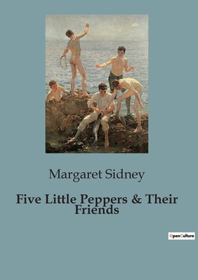 Five Little Peppers & Their Friends B0CGGRDPLQ Book Cover