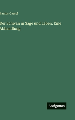 Der Schwan in Sage und Leben: Eine Abhandlung [German] 3386434843 Book Cover