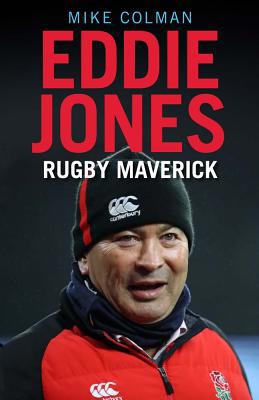 Eddie Jones: Rugby Maverick 1911630172 Book Cover
