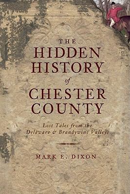 The Hidden History of Chester County: Lost Tale... 1609490738 Book Cover