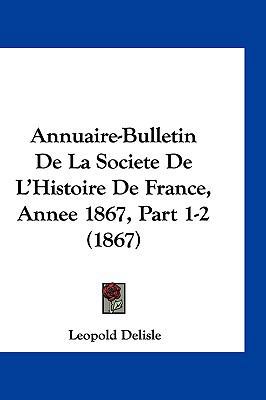 Annuaire-Bulletin de La Societe de L'Histoire d... [French] 1161326464 Book Cover