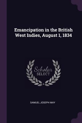 Emancipation in the British West Indies, August... 1377952061 Book Cover