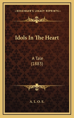 Idols in the Heart: A Tale (1883) 116431890X Book Cover