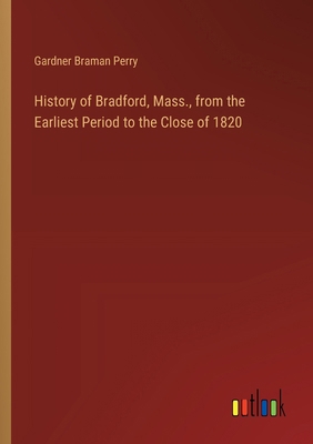 History of Bradford, Mass., from the Earliest P... 3385318831 Book Cover