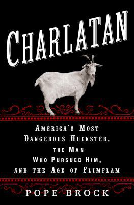 Charlatan: America's Most Dangerous Huckster, t... 0307339882 Book Cover