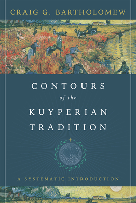 Contours of the Kuyperian Tradition: A Systemat... 1514003643 Book Cover