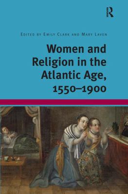 Women and Religion in the Atlantic Age, 1550-1900 1409452743 Book Cover